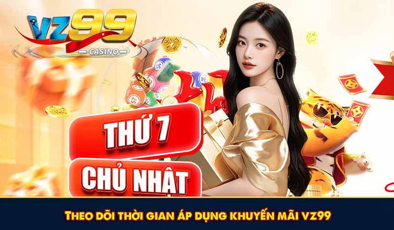 Theo dõi thời gian áp dụng khuyến mãi vz99